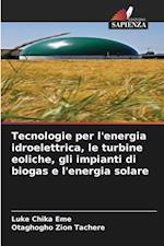 Tecnologie per l'energia idroelettrica, le turbine eoliche, gli impianti di biogas e l'energia solare