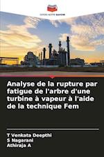 Analyse de la rupture par fatigue de l'arbre d'une turbine à vapeur à l'aide de la technique Fem