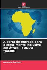 A porta de entrada para o crescimento inclusivo em África - FUNDO "JAMBO