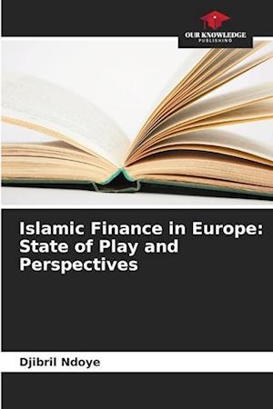 Islamic Finance in Europe: State of Play and Perspectives