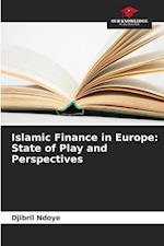 Islamic Finance in Europe: State of Play and Perspectives