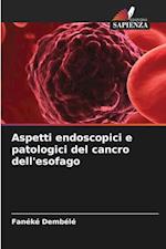 Aspetti endoscopici e patologici del cancro dell'esofago