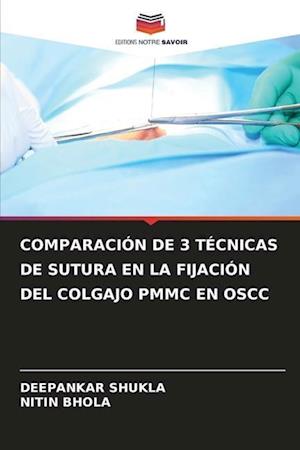 COMPARACIÓN DE 3 TÉCNICAS DE SUTURA EN LA FIJACIÓN DEL COLGAJO PMMC EN OSCC