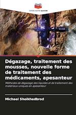 Dégazage, traitement des mousses, nouvelle forme de traitement des médicaments, apesanteur