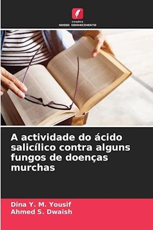 A actividade do ácido salicílico contra alguns fungos de doenças murchas