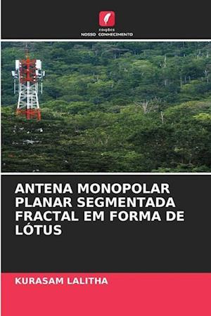 ANTENA MONOPOLAR PLANAR SEGMENTADA FRACTAL EM FORMA DE LÓTUS