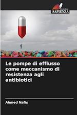 Le pompe di efflusso come meccanismo di resistenza agli antibiotici