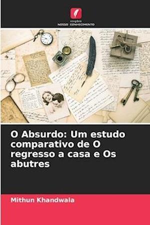 O Absurdo: Um estudo comparativo de O regresso a casa e Os abutres