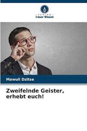 Zweifelnde Geister, erhebt euch!