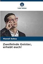 Zweifelnde Geister, erhebt euch!