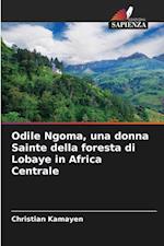 Odile Ngoma, una donna Sainte della foresta di Lobaye in Africa Centrale