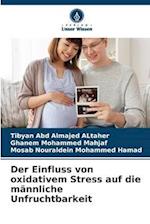 Der Einfluss von oxidativem Stress auf die männliche Unfruchtbarkeit