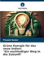 Grüne Energie für das neue Indien: "Ein nachhaltiger Weg in die Zukunft"