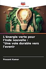 L'énergie verte pour l'Inde nouvelle : "Une voie durable vers l'avenir