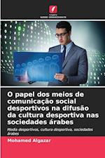 O papel dos meios de comunicação social desportivos na difusão da cultura desportiva nas sociedades árabes