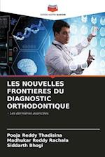 LES NOUVELLES FRONTIERES DU DIAGNOSTIC ORTHODONTIQUE