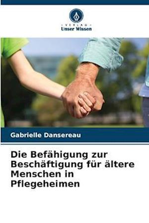 Die Befähigung zur Beschäftigung für ältere Menschen in Pflegeheimen