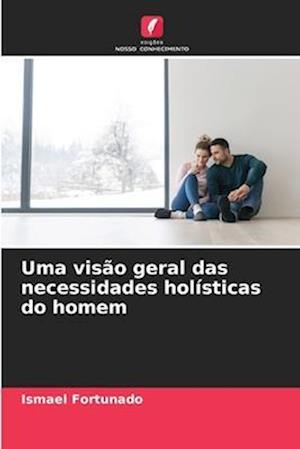 Uma visão geral das necessidades holísticas do homem