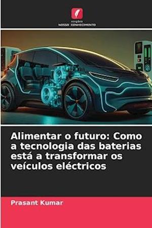 Alimentar o futuro: Como a tecnologia das baterias está a transformar os veículos eléctricos