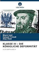 KLASSE III : DIE KÖNIGLICHE DEFORMITÄT