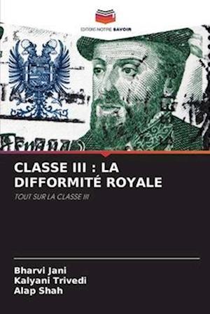 CLASSE III : LA DIFFORMITÉ ROYALE