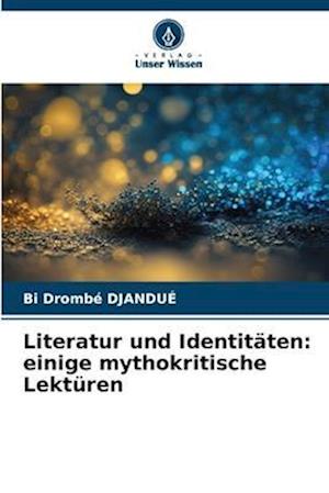 Literatur und Identitäten: einige mythokritische Lektüren