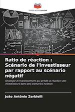 Ratio de réaction : Scénario de l'investisseur par rapport au scénario négatif