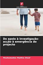 Do apoio à investigação-acção à emergência do projecto