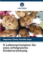 9 Lebensprinzipien für eine erfolgreiche Kindererziehung