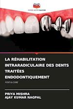 LA RÉHABILITATION INTRARADICULAIRE DES DENTS TRAITÉES ENDODONTIQUEMENT