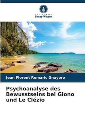 Psychoanalyse des Bewusstseins bei Giono und Le Clézio