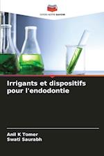 Irrigants et dispositifs pour l'endodontie