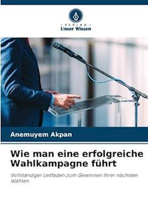 Wie man eine erfolgreiche Wahlkampagne führt