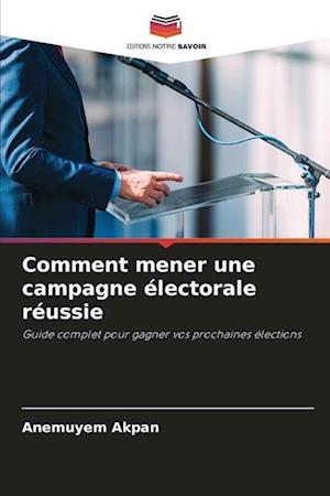 Comment mener une campagne électorale réussie