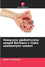 Klasyczny pediatryczny zespó¿ Barttera z nisko osadzonymi uszami