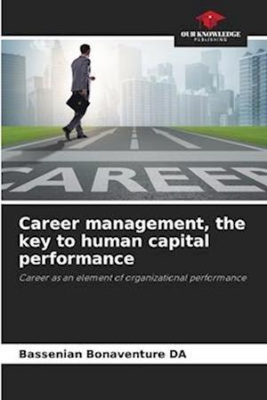 Career management, the key to human capital performance