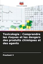 Toxicologie : Comprendre les risques et les dangers des produits chimiques et des agents