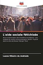 L'aide sociale fétichisée