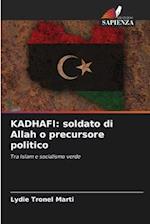 KADHAFI: soldato di Allah o precursore politico