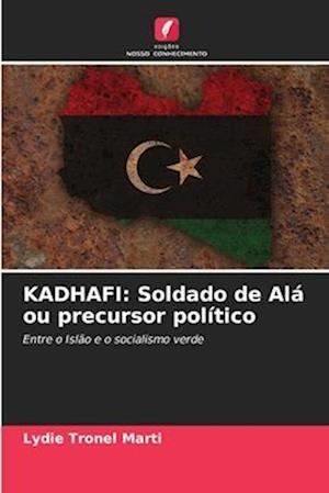 KADHAFI: Soldado de Alá ou precursor político