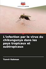 L'infection par le virus du chikungunya dans les pays tropicaux et subtropicaux