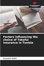 Factors influencing the choice of Takaful insurance in Tunisia