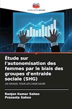 Étude sur l'autonomisation des femmes par le biais des groupes d'entraide sociale (SHG)