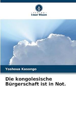 Die kongolesische Bürgerschaft ist in Not.