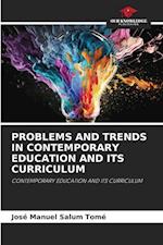 PROBLEMS AND TRENDS IN CONTEMPORARY EDUCATION AND ITS CURRICULUM 