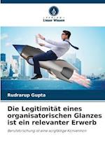 Die Legitimität eines organisatorischen Glanzes ist ein relevanter Erwerb