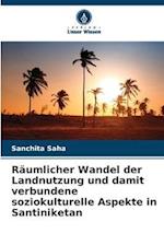 Räumlicher Wandel der Landnutzung und damit verbundene soziokulturelle Aspekte in Santiniketan