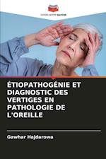 ÉTIOPATHOGÉNIE ET DIAGNOSTIC DES VERTIGES EN PATHOLOGIE DE L'OREILLE