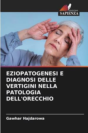 EZIOPATOGENESI E DIAGNOSI DELLE VERTIGINI NELLA PATOLOGIA DELL'ORECCHIO