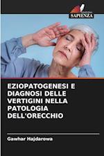 EZIOPATOGENESI E DIAGNOSI DELLE VERTIGINI NELLA PATOLOGIA DELL'ORECCHIO